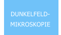 DUNKELFELD-MIKROSKOPIE